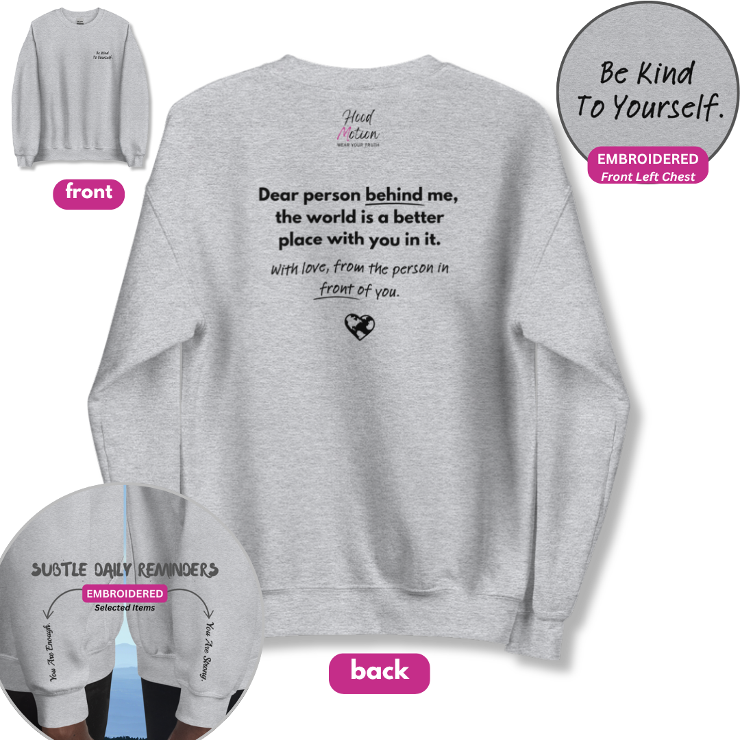 Dear Person behind me (B) I Be Kind to yourself (F) - Unisex Sweatshirt (with Left Chest and Wrist Embroidery + Back print)