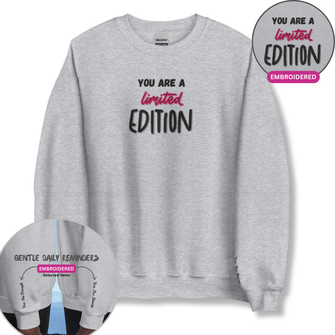 You Are a Limited Edition - Unisex Sweatshirt (with Centre Chest and Wrist Embroidery)