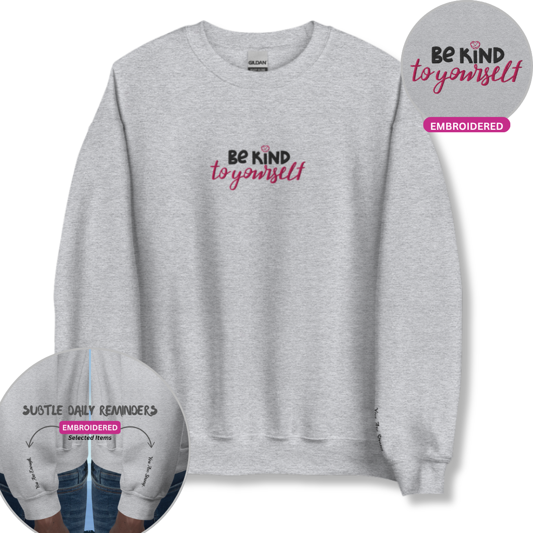 Be Kind To Yourself - Unisex Sweatshirt with (Centre Chest and Wrist Embroidery)v2