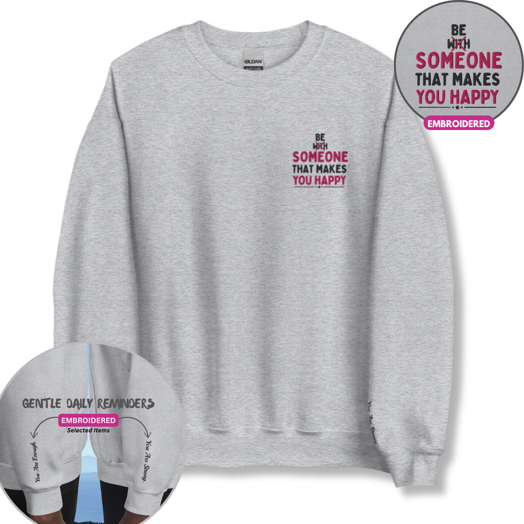 Be Someone That Makes You Happy - Unisex Sweatshirt (with Wrist and Left Chest Embroidery)