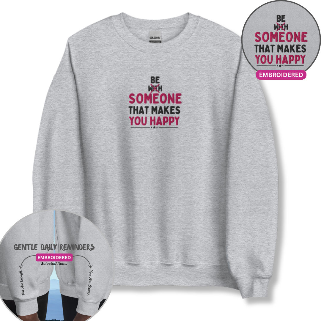 Be Someone That Makes You Happy - Unisex Sweatshirt (with Wrist and Centre Chest Embroidery)