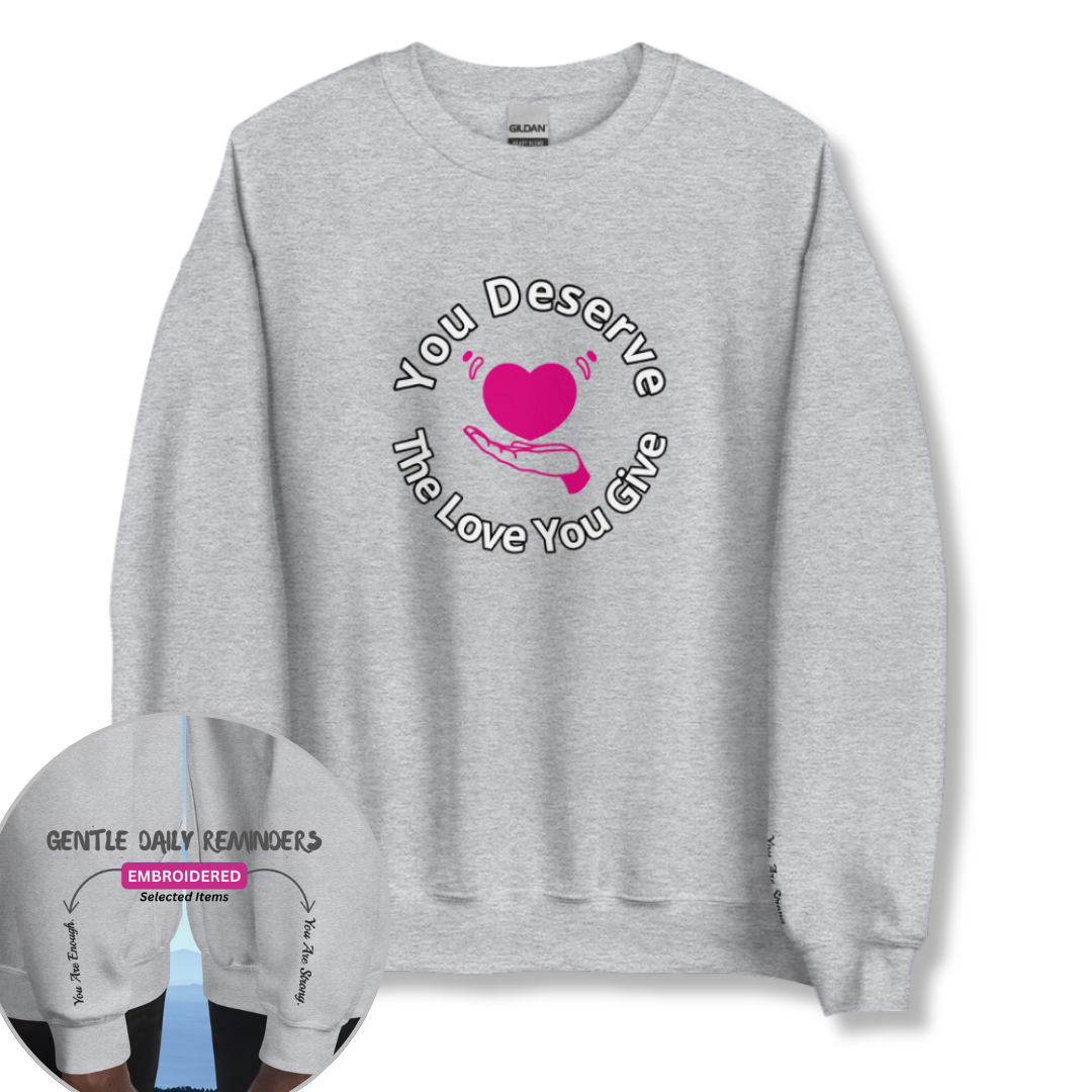 You Deserve The Love You Give v2 - Unisex Sweatshirt (with Wrist Embroidery)