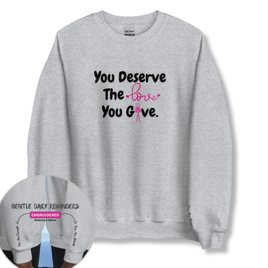 You Deserve The Love You Give v1 - Unisex Sweatshirt (with Wrist Embroidery)