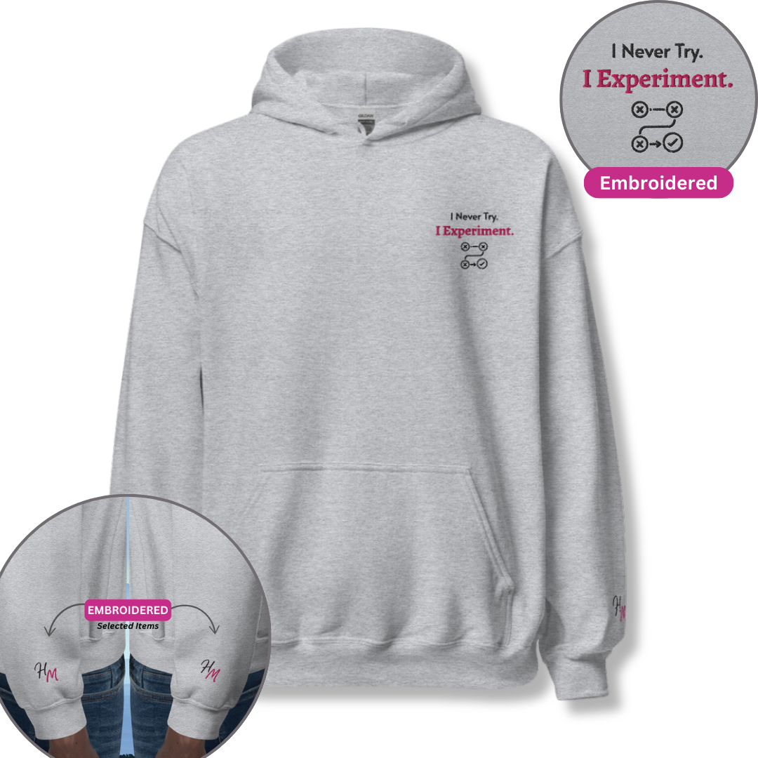 I Never Try. I Experiment - Unisex Hoodie (with Left Chest and Wrist Embroidery)