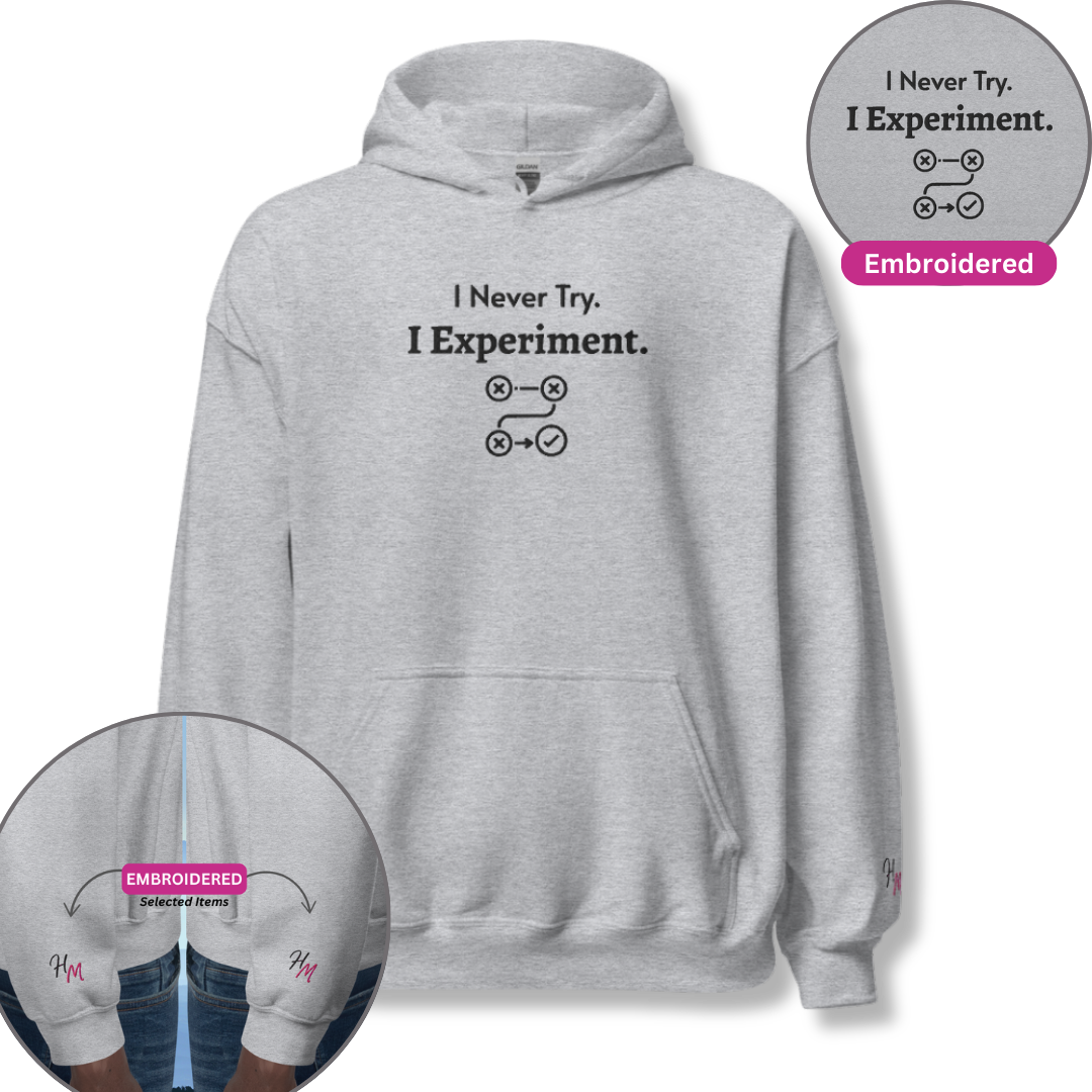 I Never Try. I Experiment - Unisex Hoodie (with Centre Chest and Wrist Embroidery)