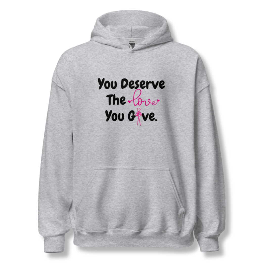 You Deserve The Love You Give v1 - Unisex Hoodie