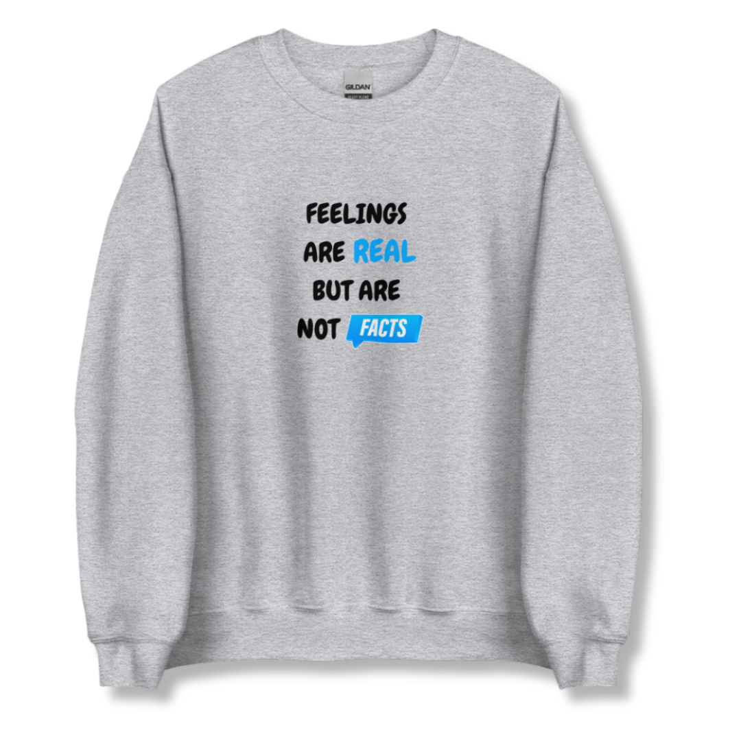 Feelings Are Real But Are Not Facts - Unisex Sweatshirt