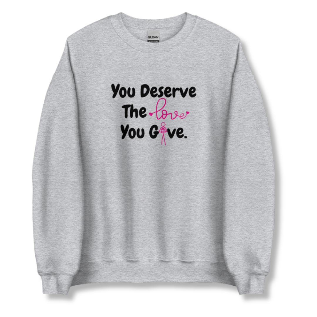 You Deserve The Love You Give v1 - Unisex Sweatshirt