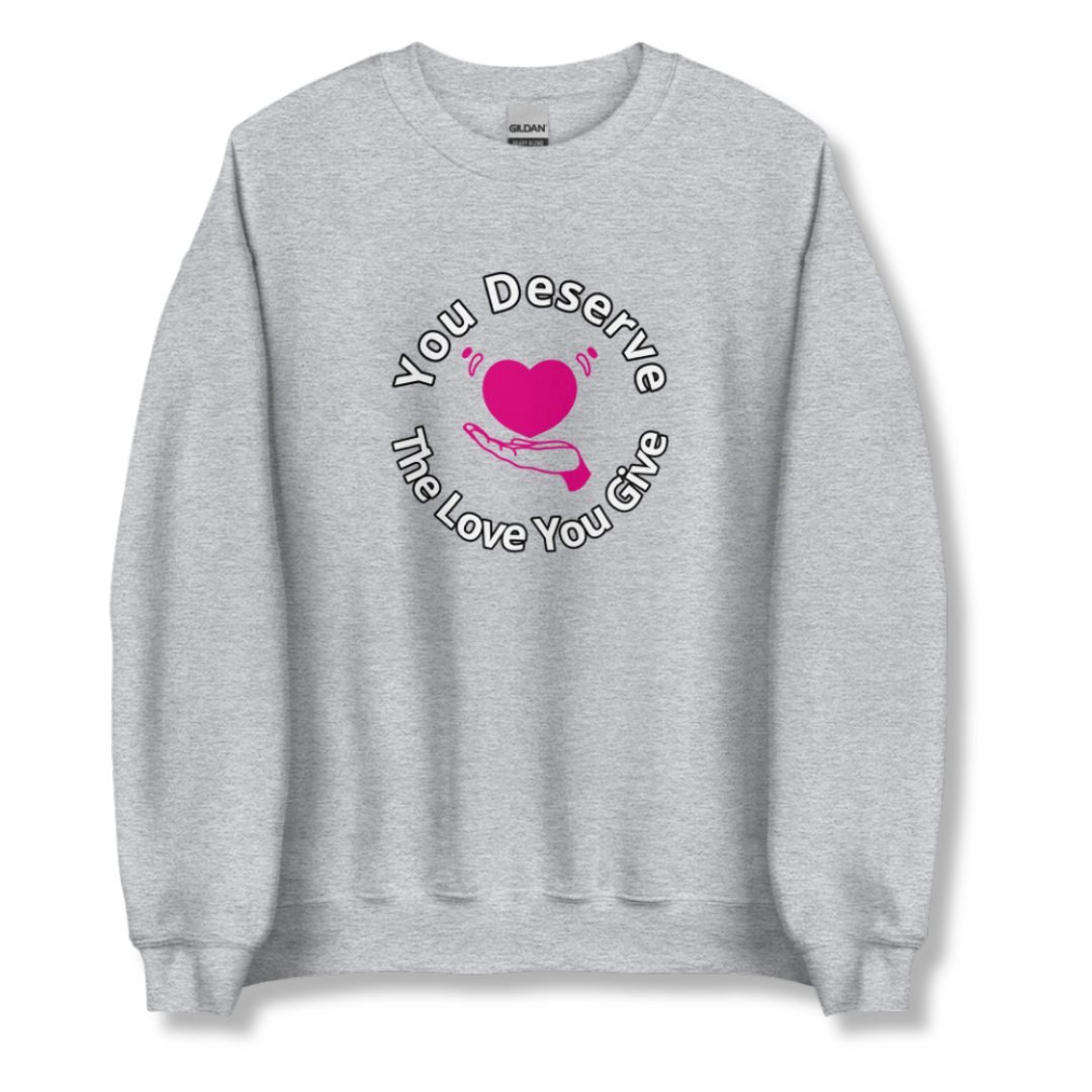 You Deserve The Love You Give v2 - Unisex Sweatshirt