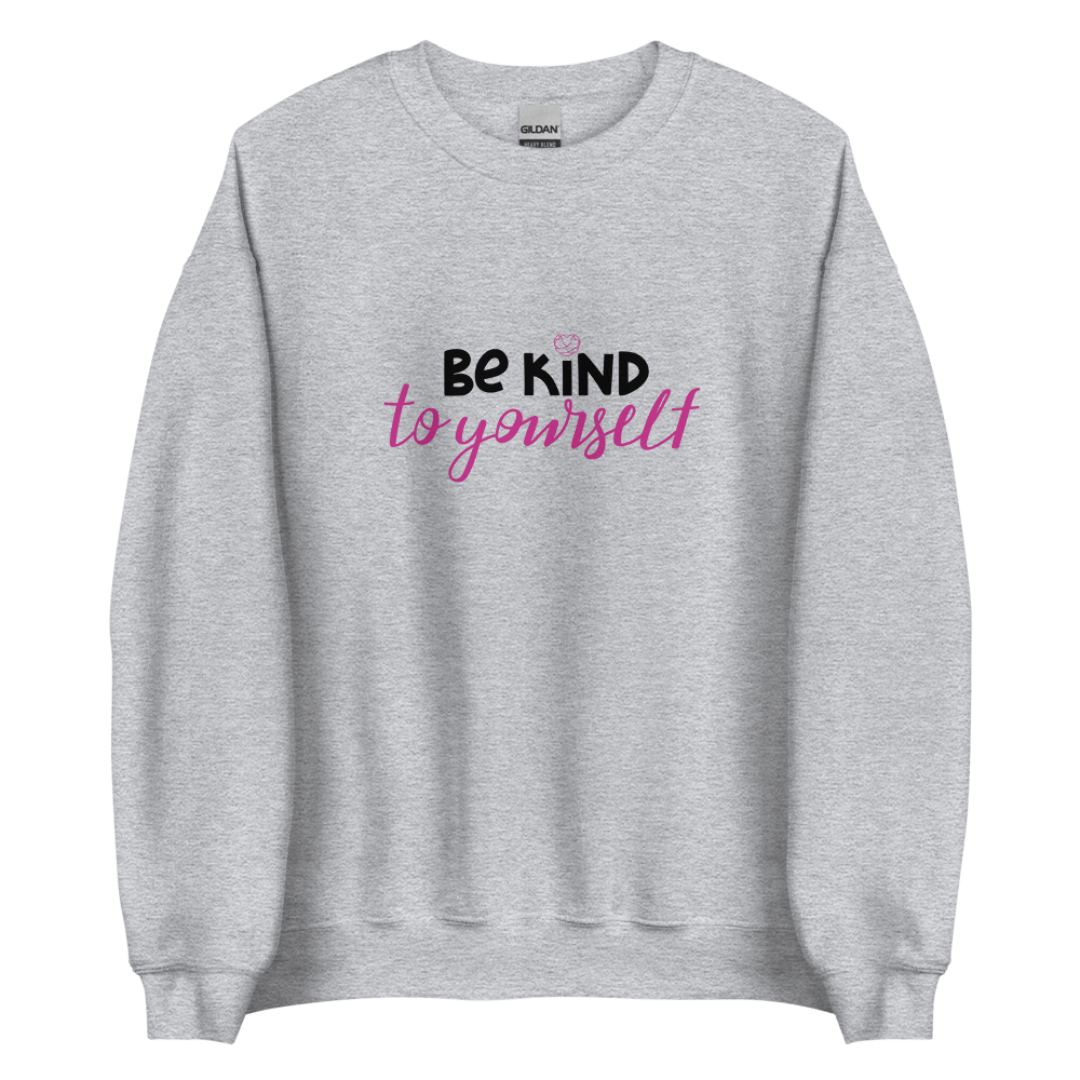 Be Kind To Yourself - Unisex Sweatshirt