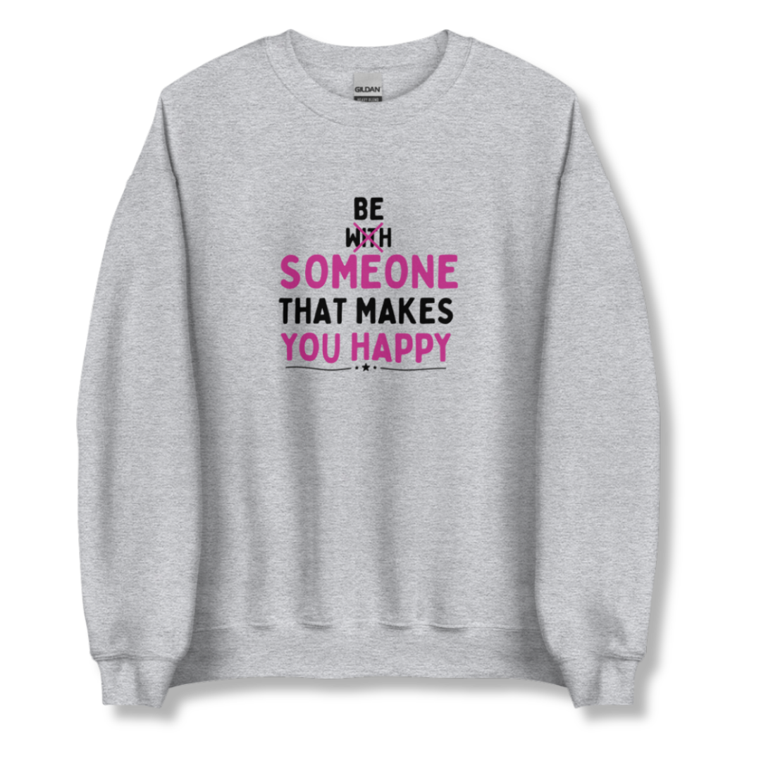 Be Someone That Makes You Happy - Unisex Sweatshirt