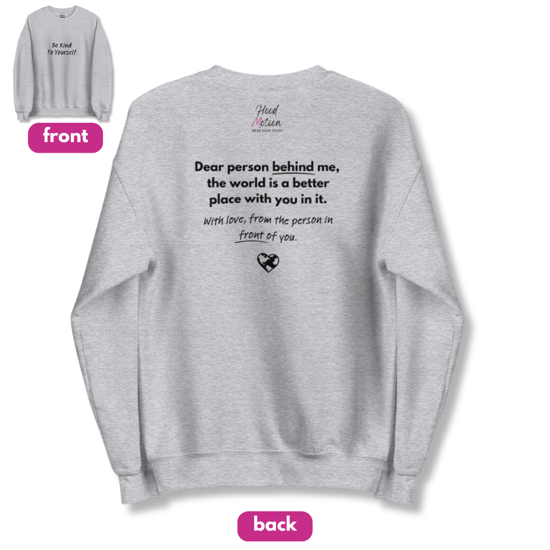 Dear Person behind me (B) I Be Kind to yourself (F) - Unisex Sweatshirt