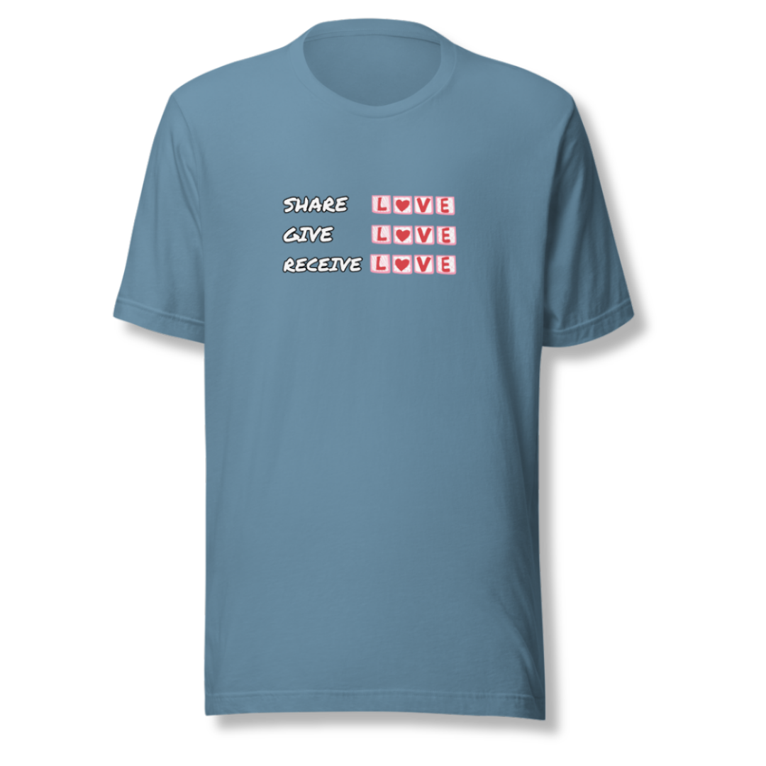Share Give Receive Love - Unisex T-Shirt