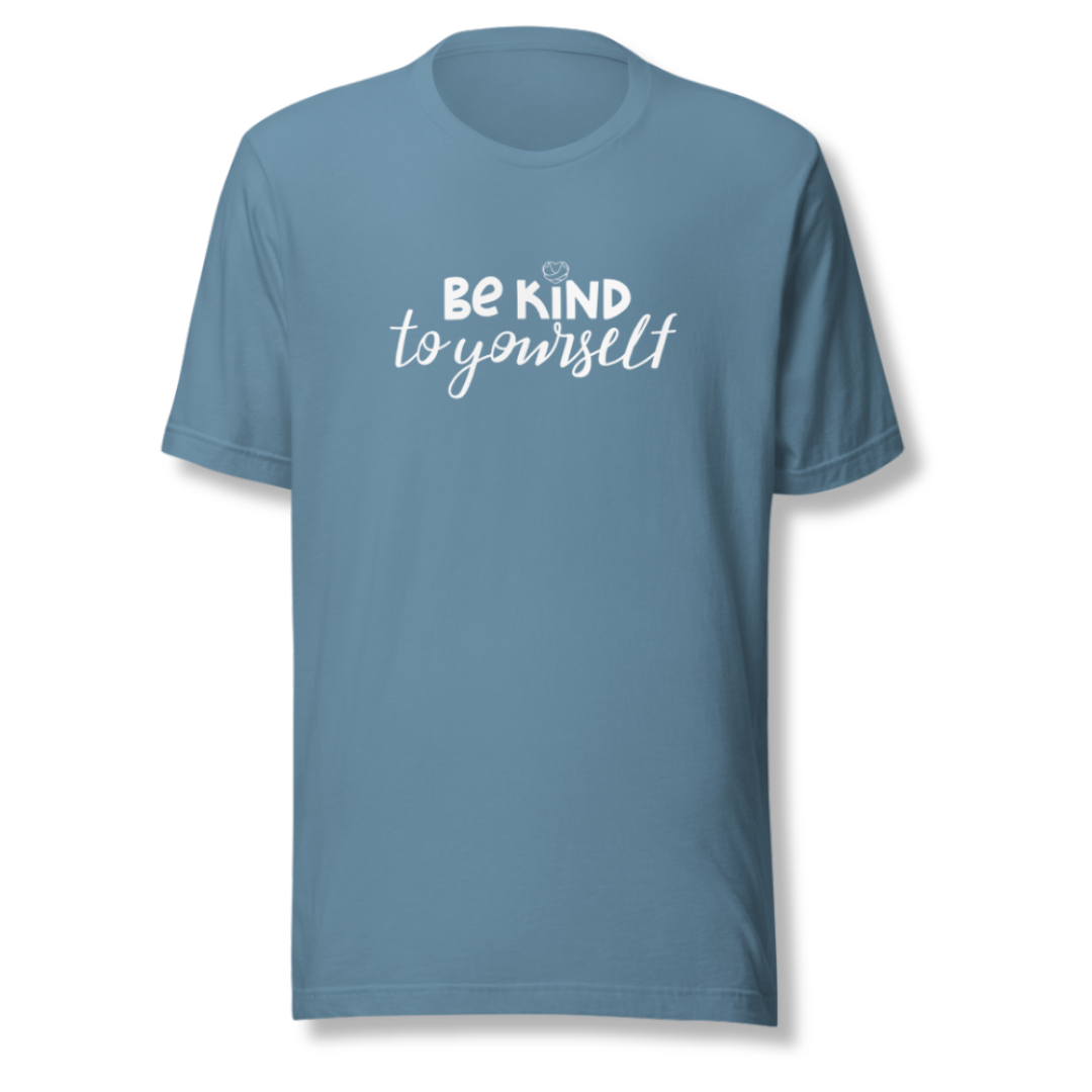 Be Kind To Yourself - Unisex T-Shirt