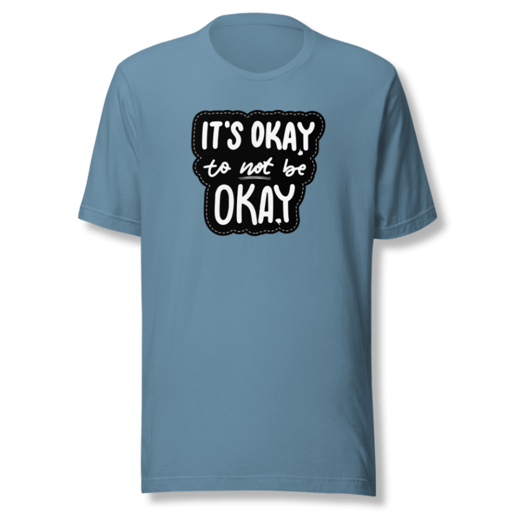 It's Okay to not be Okay - Unisex T-shirt