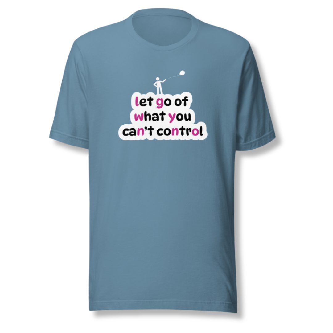Let Go Of What You Can't Control - Unisex T-Shirt