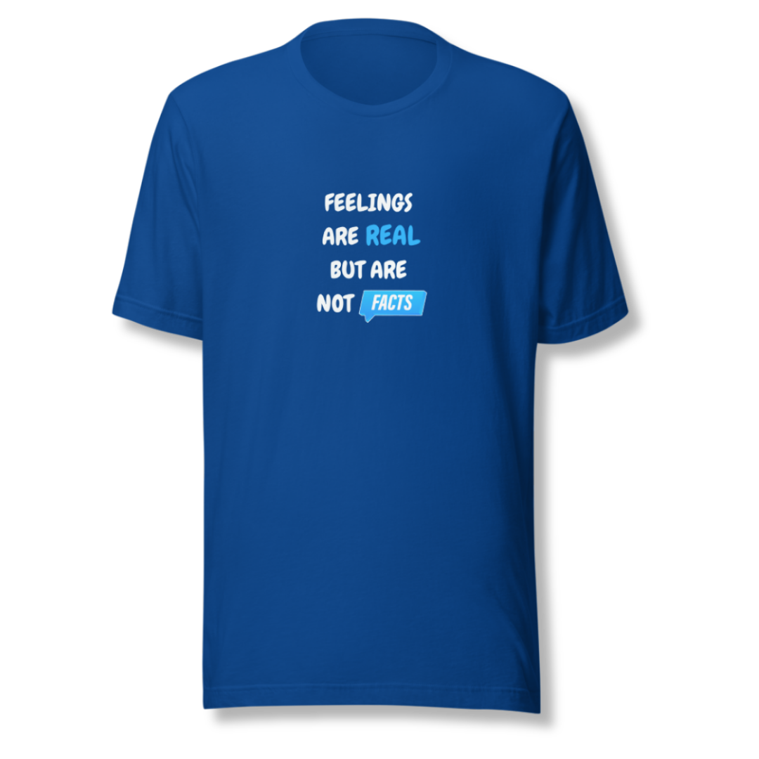 Feelings Are Real But Are Not Facts - Unisex T-Shirt