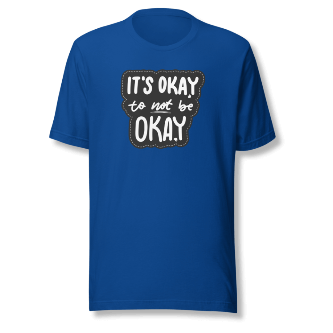 It's Okay to not be Okay - Unisex T-shirt