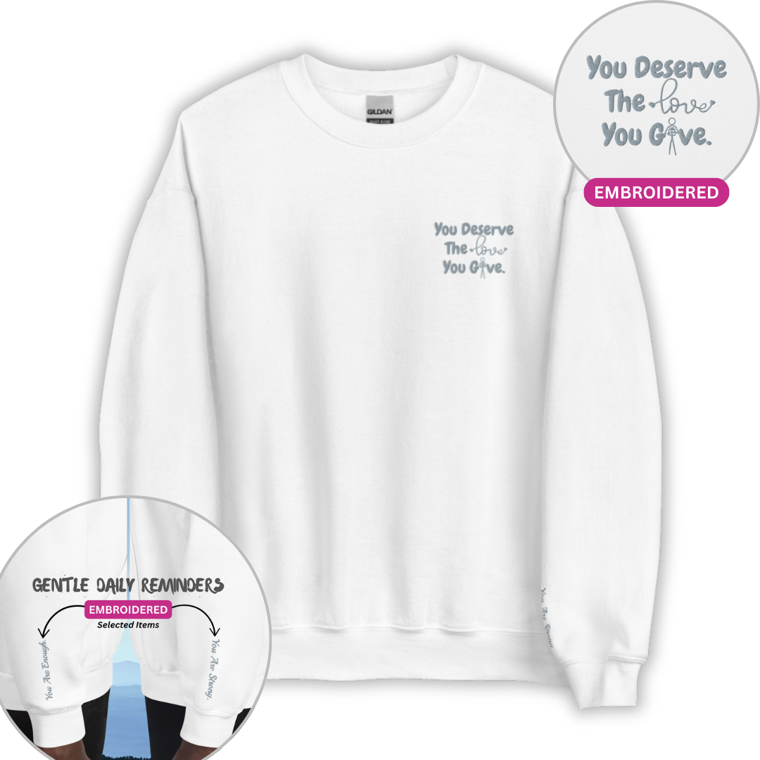 You Deserve The Love You Give v1 - Unisex Sweatshirt (with Left Chest and Wrist Embroidery)