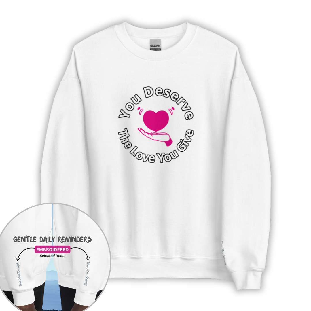 You Deserve The Love You Give v2 - Unisex Sweatshirt (with Wrist Embroidery)