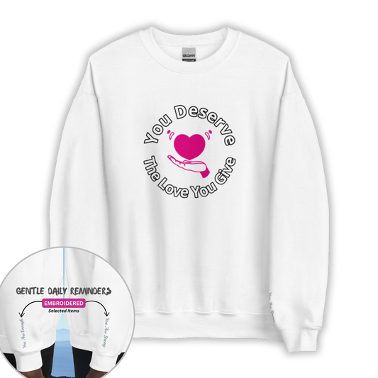You Deserve The Love You Give v2 - Unisex Sweatshirt (with Wrist Embroidery)