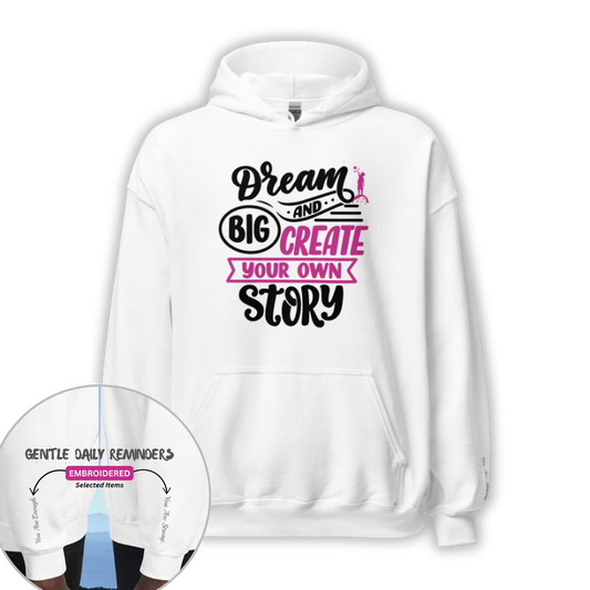 Dream Big and Create Your Own Story - Unisex Hoodie (with Wrist Embroidery)