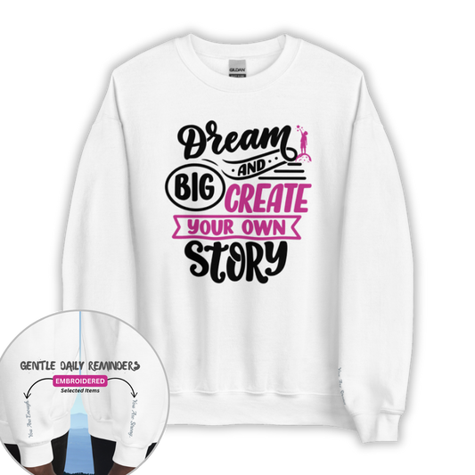 Dream Big and Create Your Own Story - Unisex Sweatshirt (with Wrist Embroidery)