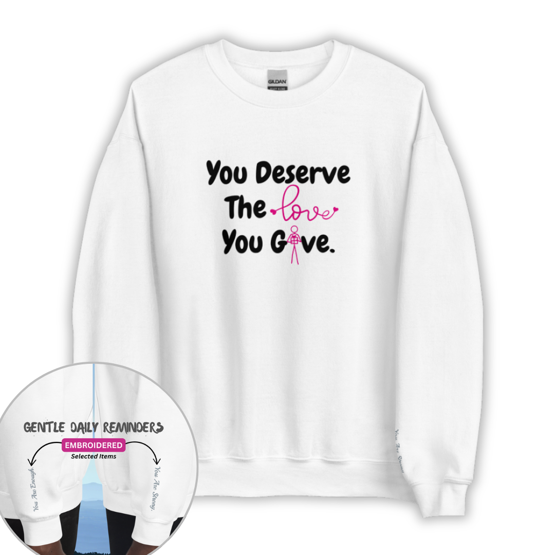 You Deserve The Love You Give v1 - Unisex Sweatshirt (with Wrist Embroidery)