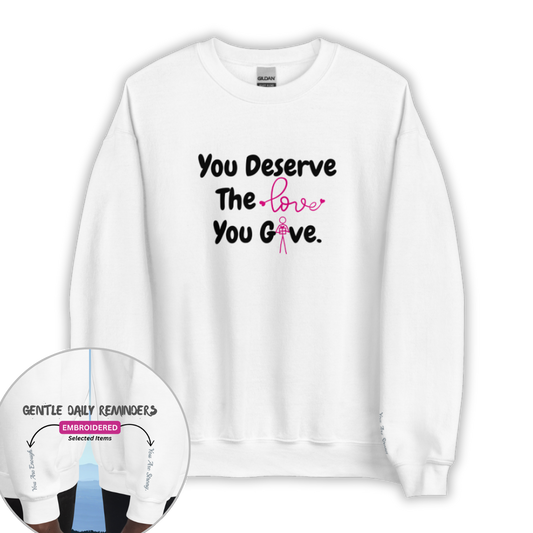 You Deserve The Love You Give v1 - Unisex Sweatshirt (with Wrist Embroidery)