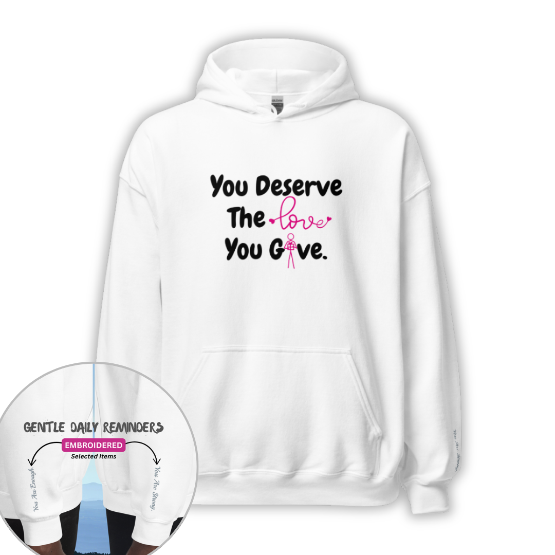 You Deserve The Love You Give v1 - Unisex Hoodie (with Wrist Embroidery)