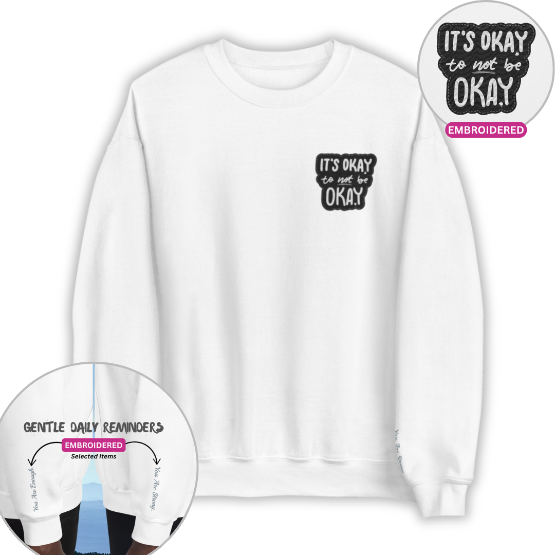 It's Okay to not be Okay - Unisex Sweatshirt (with Left Chest and Wrist Embroidery)