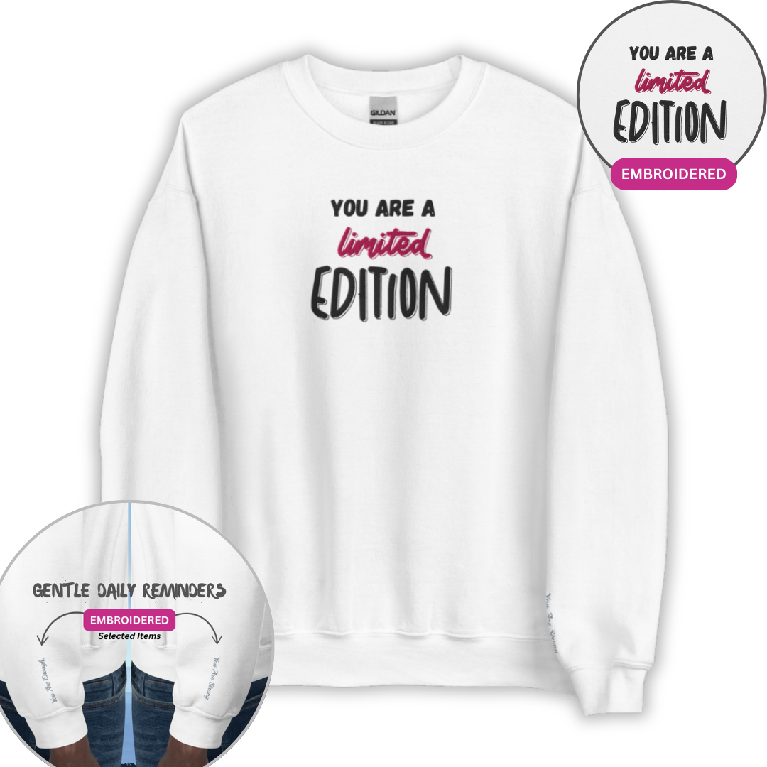 You Are a Limited Edition - Unisex Sweatshirt (with Centre Chest and Wrist Embroidery)