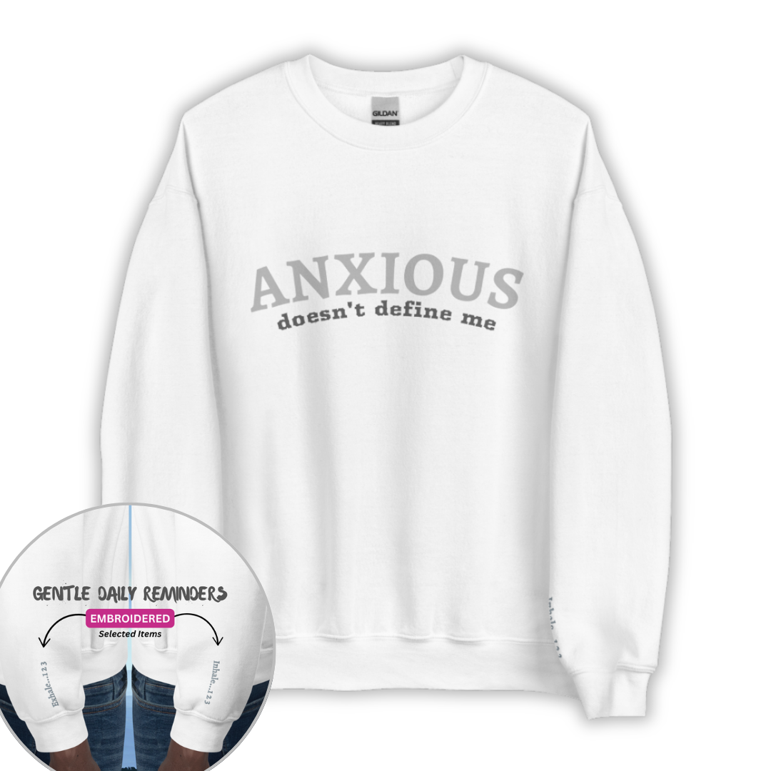 ANXIOUS doesn't define me - Unisex Sweatshirt (with Wrist Embroidery)