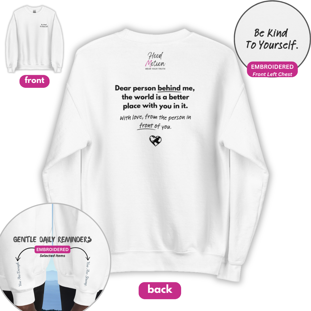 Dear Person behind me (B) I Be Kind to yourself (F) - Unisex Sweatshirt (with Left Chest and Wrist Embroidery + Back print)