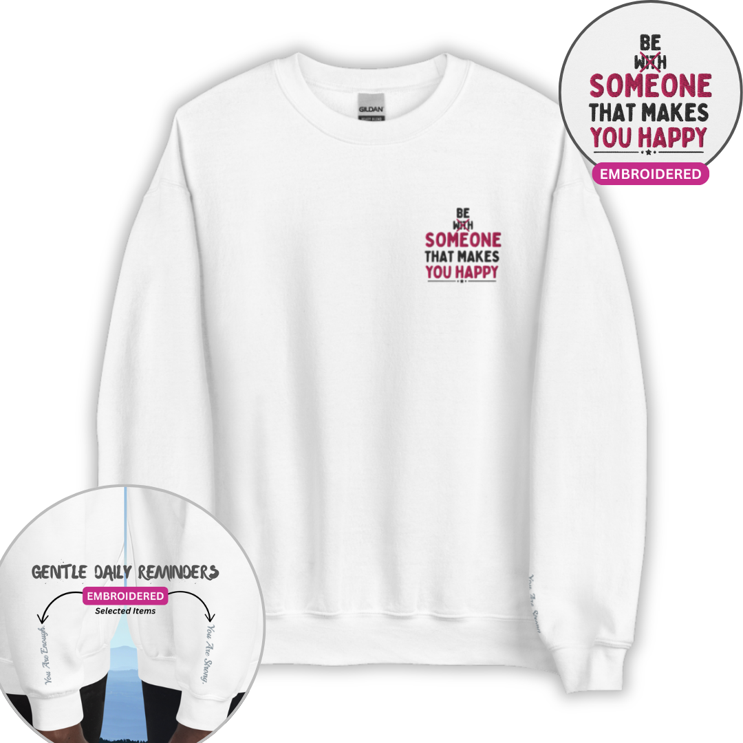 Be Someone That Makes You Happy - Unisex Sweatshirt (with Wrist and Left Chest Embroidery)