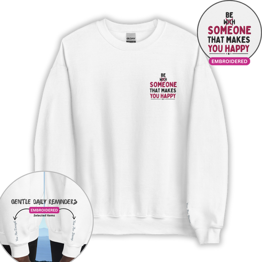 Be Someone That Makes You Happy - Unisex Sweatshirt (with Wrist and Left Chest Embroidery)