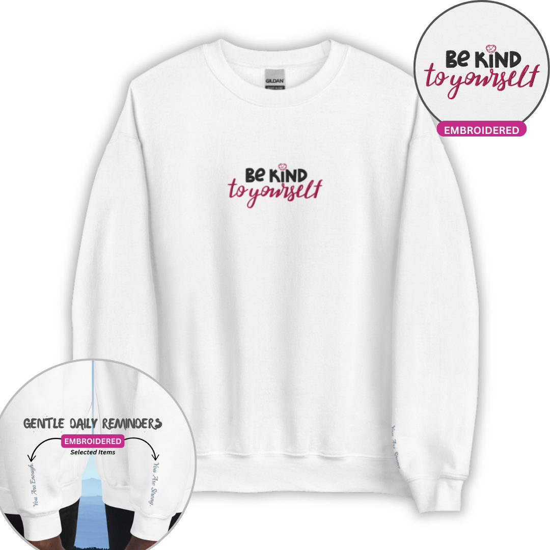 Be Kind To Yourself - Unisex Sweatshirt with (Centre Chest and Wrist Embroidery)v2