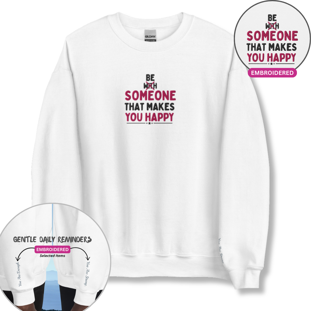 Be Someone That Makes You Happy - Unisex Sweatshirt (with Wrist and Centre Chest Embroidery)