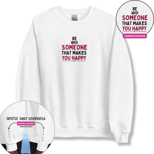 Be Someone That Makes You Happy - Unisex Sweatshirt (with Wrist and Centre Chest Embroidery)