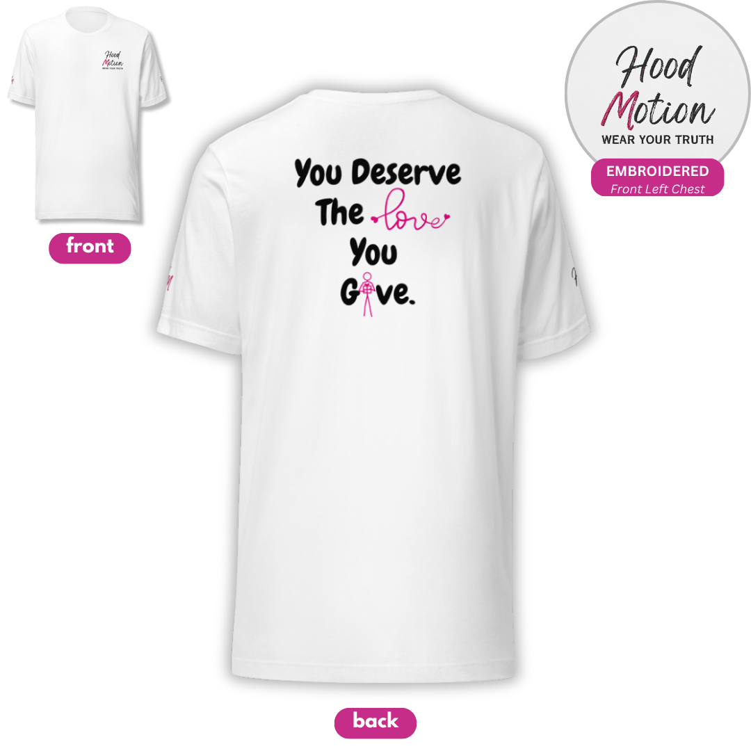 You Deserve The Love You Give v1 - Unisex T-shirt (with Left Chest, Sleeve Embroidery + Back print)