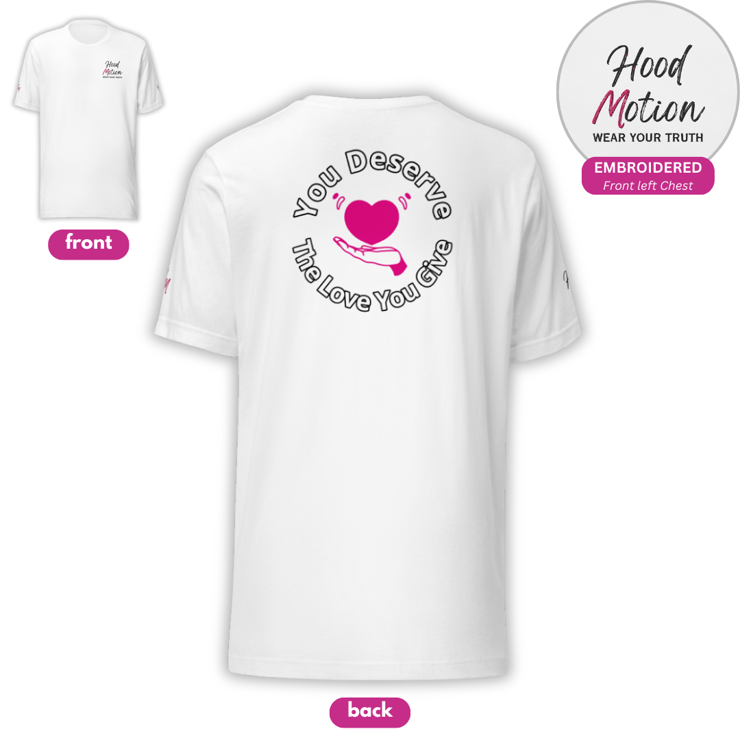 You Deserve The Love You Give v2 - Unisex T-shirt (with Left Chest and Sleeve Embroidery + Backprint)