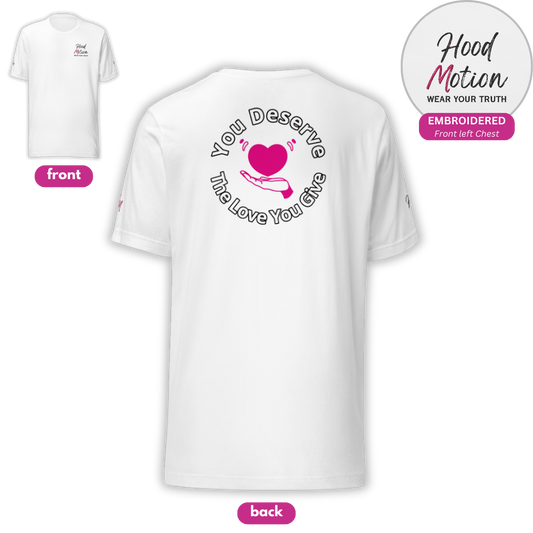 You Deserve The Love You Give v2 - Unisex T-shirt (with Left Chest and Sleeve Embroidery + Backprint)