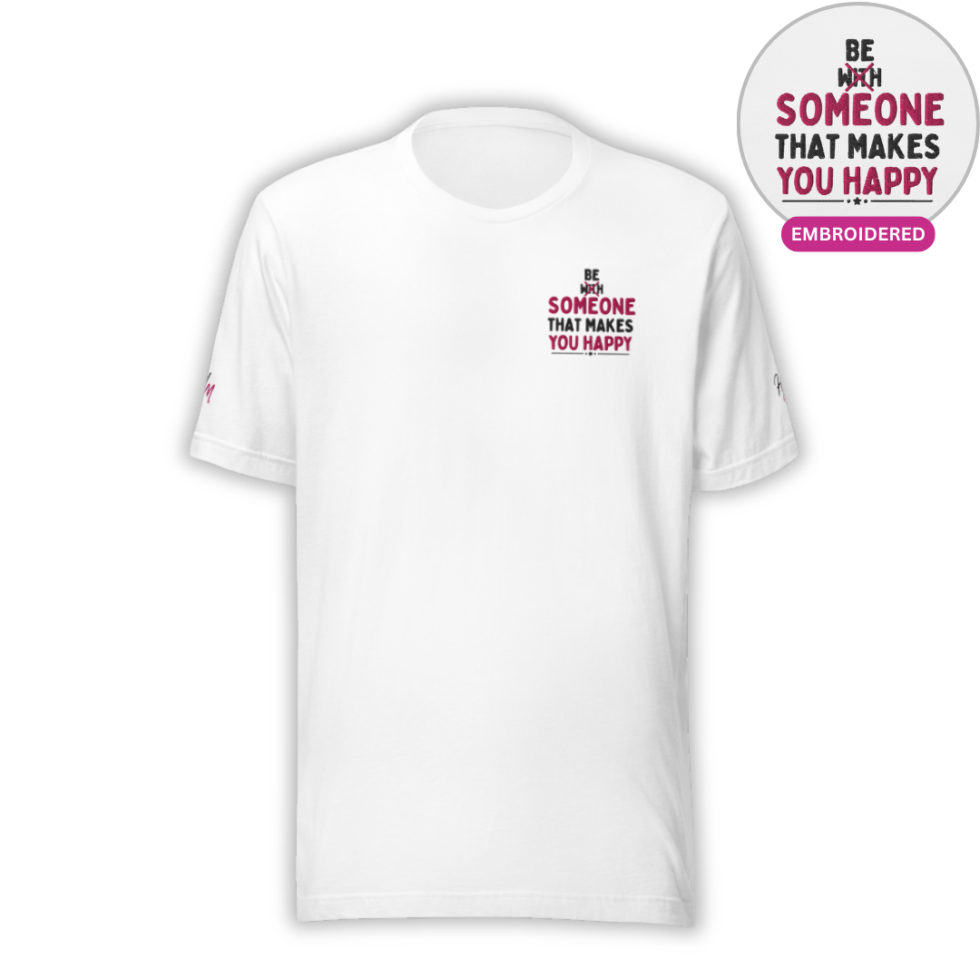 Be Someone That Makes You Happy - Unisex T-shirt (with Sleeve and Left Chest Embroidery)