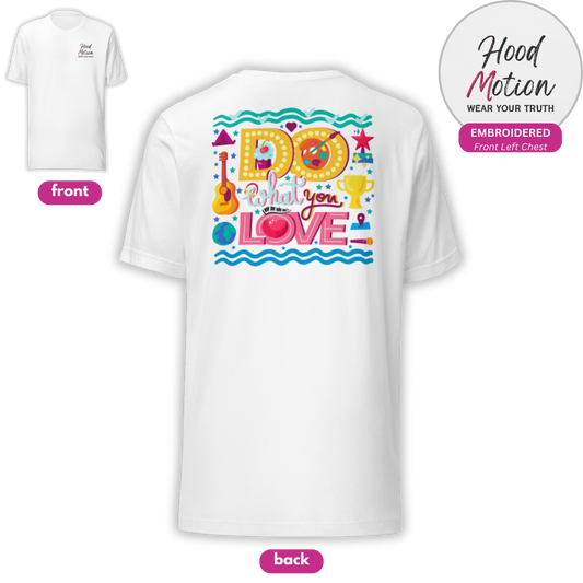 Do What You Love - Unisex T-Shirt (with Left Chest Embroidery and Backprint)