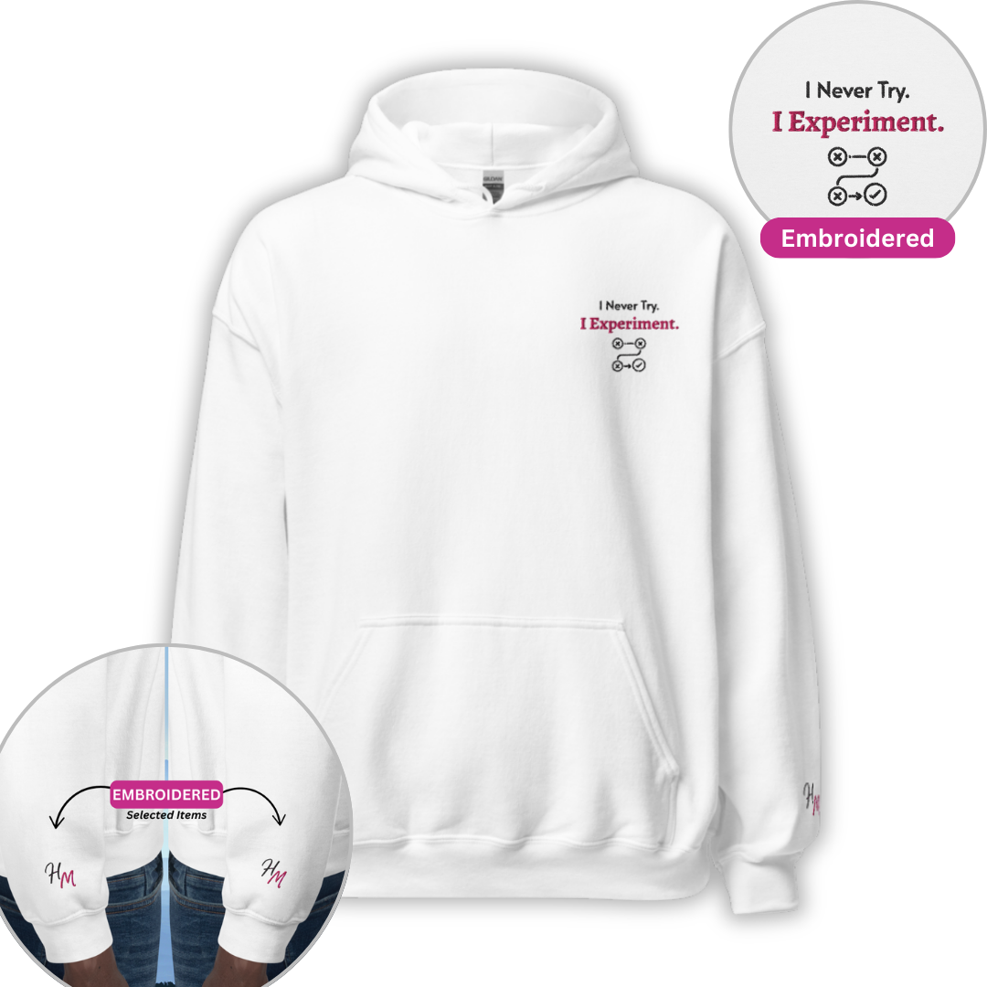 I Never Try. I Experiment - Unisex Hoodie (with Left Chest and Wrist Embroidery)