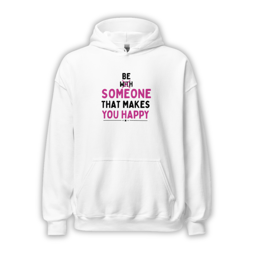 Be Someone That Makes You Happy - Unisex Hoodie