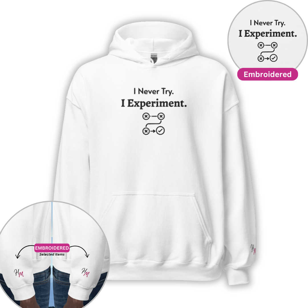 I Never Try. I Experiment - Unisex Hoodie (with Centre Chest and Wrist Embroidery)