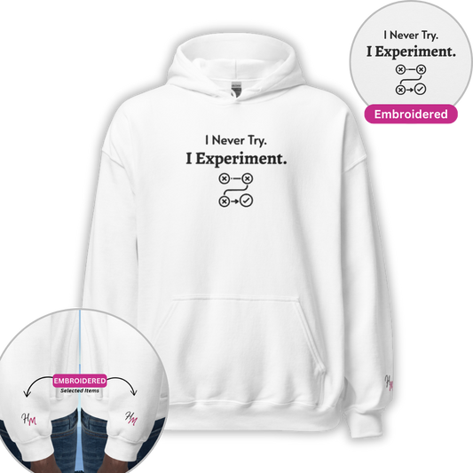 I Never Try. I Experiment - Unisex Hoodie (with Centre Chest and Wrist Embroidery)