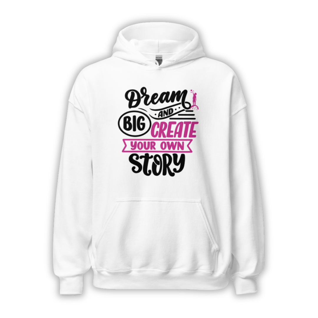 Dream Big and Create Your Own Story - Unisex Hoodie