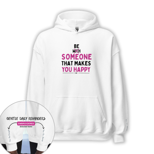 Be Someone That Makes You Happy - Unisex Hoodie (with Wrist Embroidery)